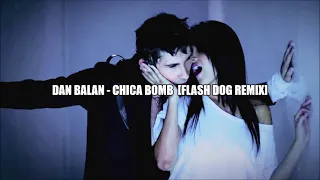 Dan Balan - Chica Bomb  [FLASH DOG REMIX]