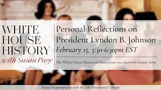 White House History with Susan Page: Personal Reflections on President Lyndon B. Johnson