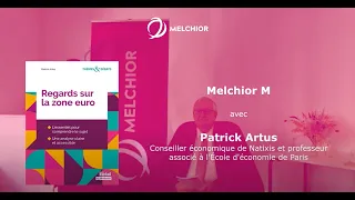 Melchior M : Regards sur la Zone Euro - Patrick Artus (Natixis, PSE)