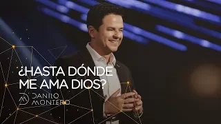 ¿Hasta dónde me ama Dios? - Danilo Montero | Prédicas Cristianas 2019