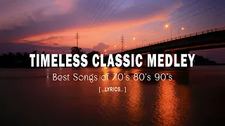 TIMELESS CLASSIC MEDLEY [ LYRICS ] BEST SONGS OF 70'S 80'S 90'S