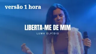 Luma Elpídio - Liberta-me de mim 1hora