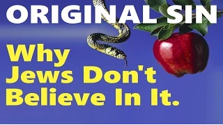 ORIGINAL SIN: Why Jews Don’t Believe In It