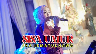 COVER BY IKA ISMATUL HAWA - SISA UMUR -  LIVE IKA ENTERTAINMENT