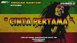 CINTA PERTAMA - GAMMA1 REGGAE COVER HVMBLE (Feat.Eci)