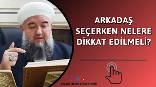 Arkadaş seçerken nelere dikkat edilmeli?