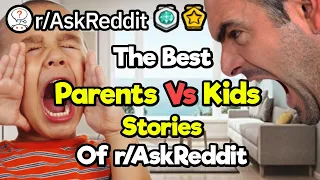 The Best Parents vs Kids Stories of r/AskReddit