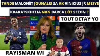 TANDE MALONÈT JOUNALIS SA AK VINICIUS JR MESYE - KVARATSKHELIA NAN BARCA LÒT SEZON ?