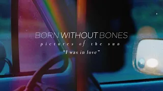 Born Without Bones "I Was In Love"