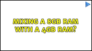 Mixing a 8gb ram with a 4gb ram? (2 Solutions!!)