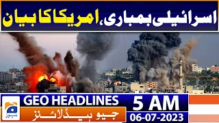 Geo News Headlines 5 AM | The bombing of Israel - Big statement from America | 6th July 2023
