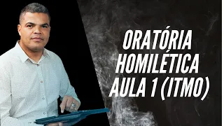 ORATÓRIA E HOMILÉTICA - AULA 1 (ITMO)