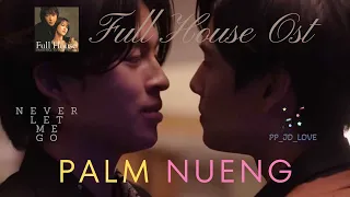 Palm X Nueng |  Full house Ost | Pond Phuwin | ปอนด์ภูวินทร์ | BL | Never Let Me Go