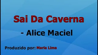 Sai Da Caverna - Alice Maciel voz e letra