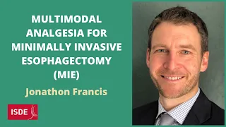 Multimodal Analgesia for Minimally Invasive Esophagectomy (MIE) - Jonathon Francis