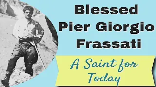 Blessed Pier Giorgio Frassati: A Saint for Today