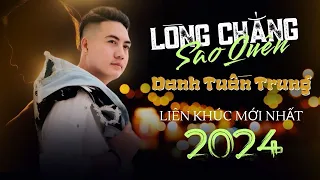 LÒNG CHẲNG SAO QUÊN | DANH TUẤN TRUNG Liên Khúc Mới Nhất 2024