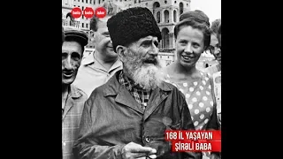 168 il yaşayan Şirəli babanın sirri nə idi?