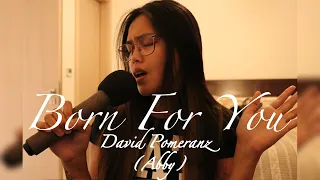 Born For You - David Pomeranz || cover || Aabbyy Perez