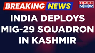 Breaking News | India Deploys Upgraded MIG-29 Fighter Jets At Srinagar Base | Jammu Kashmir News