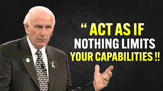 Learn To Act As If Nothing Limits Your Capabilities - Jim Rohn Motivation