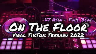 DJ ON THE FLOOR FULL BEAT VIRAL TIKTOK TERBARU DJ ASIA REMIX