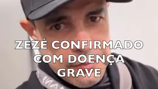 ZEZÉ CONFIRMADO COM DOENÇA GRAVE