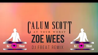 Calum Scott Zoe Wees  At your worst  DJ FBeat Remix