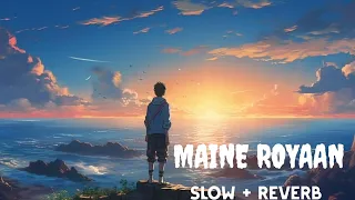 MAINE ROYAAN | SLOW + REVERB | LOFI SONGS | MIND RELEX LOFI SONGS |