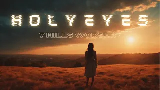 "Holy Eyes" Lyrics Video by - 7 Hills Worship