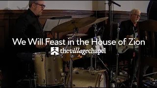 "We Will Feast in the House of Zion" - The Village Chapel Worship