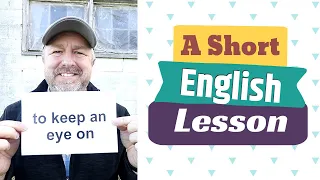 Learn the English Phrases TO KEEP AN EYE ON and TO KEEP AN EYE OUT FOR (Repeat Lesson!)