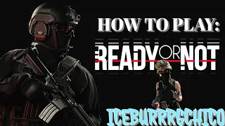 HOW TO PLAY READY OR NOT | PC | STEAM | ICEBURRRGCHICO