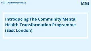 Introducing The Community Mental Health Transformation Health Programme (East London)