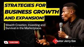 STRATEGIES FOR BUSINESS GROWTH & EXPANSION - Wealth creation, Investing, survival in the Marketplace