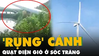 Liên tiếp hai vụ 'rụng' cánh quạt điện gió ở Sóc Trăng