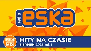 ESKA Hity na Czasie Sierpień 2023 vol. 1 – oficjalny mix Radia ESKA