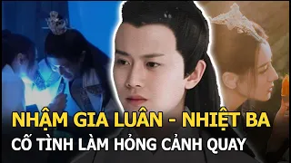 Nhậm Gia Luân - Nhiệt Ba cố tình làm hỏng cảnh quay để được hôn nhau trong 'Ngự Giao Ký 2'