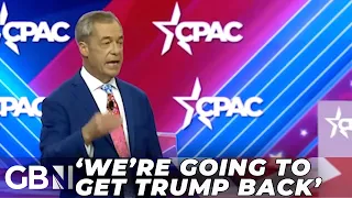 'We are going to get Donald Trump back!': GB News' Nigel Farage speaks at Washington CPAC