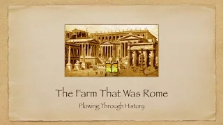 The Farm That Was Rome | Plowing Through History