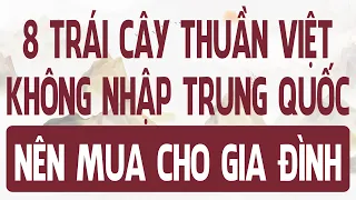 8 loại TRÁI CÂY THUẦN VIỆT không nhập TRUNG QUỐC nên mua CHO GIA ĐÌNH