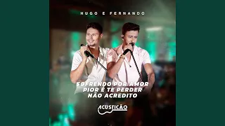 Sofrendo por Amor / Pior É Te Perder / Não Acredito (Acusticão)