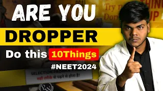 Don’t Waste Your Drop Year- NEET2024 Dropper Strategy to Score 650+ Marks|10 Things Must Do