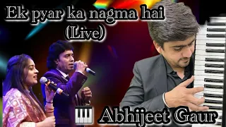 Ek pyar ka nagma hai (Live) / Music coordinator- Abhijeet Gaur/ Singers- Mukhtar Shah, Rasika Ganoo