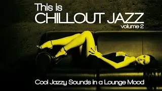 This Is Chillout Jazz Vol. 2 - Cool Sounds in a Lounge Mood