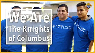 We are the Knights of Columbus