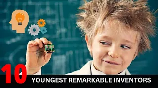 Top 10 Youngest Remarkable Inventors | Top 10 Young Inventors From Different Countries -District10TV