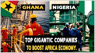 Top Gigantic Companies In Ghana 🇬🇭  And Nigeria 🇳🇬 To Boost Africa Economy.