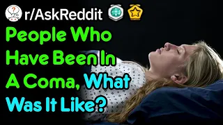 What Was It Like Being In A Coma? (r/AskReddit)