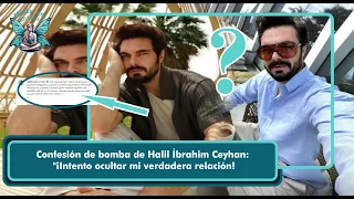 Halil İbrahim Ceyhan's Bombshell Confession: "I'm Trying to Hide My Real Relationship!